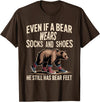 Silly Nature Puns Camping Laughs Bear Wears Shoes But Still Has Bear Feet - T-Shirt - Brown
