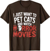 Funny Quote I Just Want To Pet Cats Watch Horror Funny Watch Horror Movie Fan - Halloween Cat Lover T-Shirt - Brown