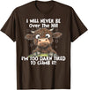 Funny Cow I Will Never Be Over The Hill Tee Shirt Cow I Will Never Be Over The Hill I'm Too Darn Tired To Clim T-Shirt -