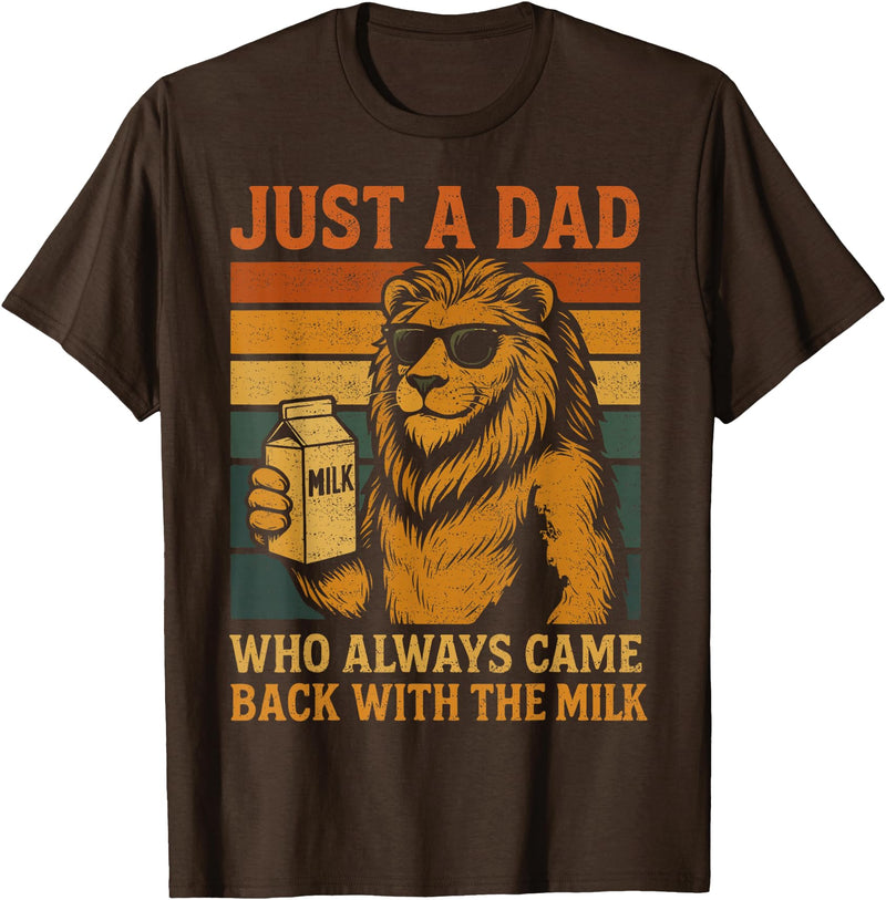 Lion Papa Funny Fathers Day Dad Husband Apparel Vintage Lion Just A Dad Who Always Came Back With The Milk T-Shirt - Brown