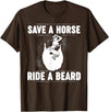 Save A Horse Ride A Beard T-Shirt - Brown