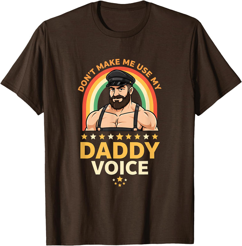 Rainbow Daddy Co Pride Daddy Voice Rainbow, Don't Make Me Use My Daddy Voice T-Shirt - Brown