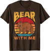 Bears Costume Bear Wild Humor Bear With Me Pun Bears Animal Lover Bear T-Shirt - Brown