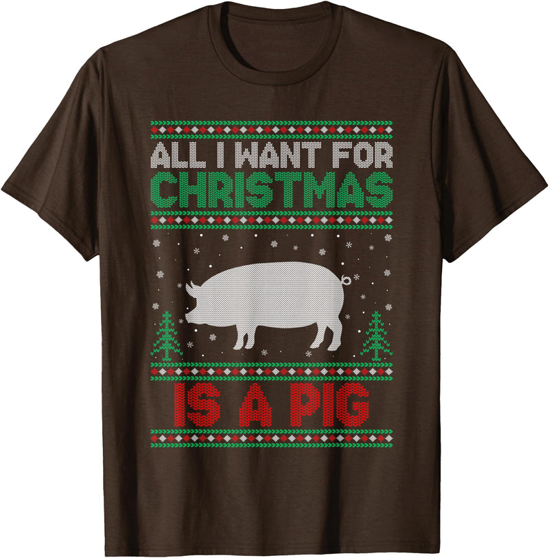 Pig Ugly Sweater Christmas Gifts All I Want for Xmas is a Pig Ugly Christmas Sweater T-Shirt - Brown