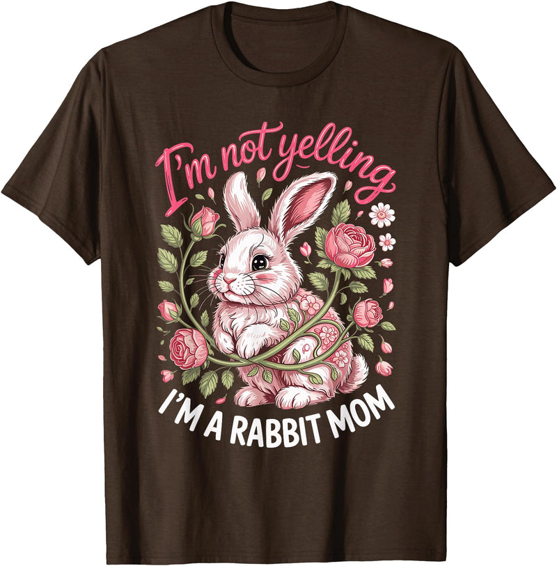 I'm Not Yelling I'm a Rabbit Mom Bunny T-Shirt in Brown