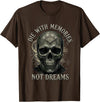Skeleton Die With Memories Not Dreams Tee Skeleton Die with Memories Not Dreams T-Shirt - Brown