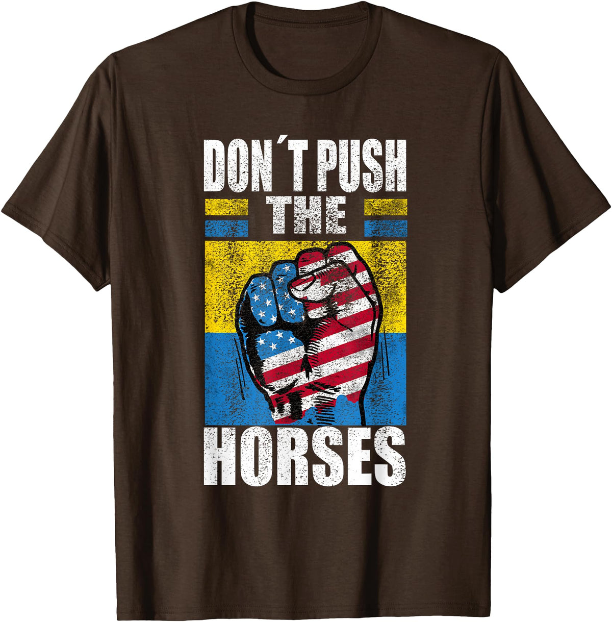 Funny Humorous and Meme quotes Ukraine Don´t Push the Horses - Funny Meme Quote for Sarcastic Minds T-Shirt - Brown