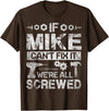 Father's Day Gift Funny Shirt - Mike Name Tee If Mike Can't Fix it We're All Screwed Funny Fathers Gift T-Shirt - Brown