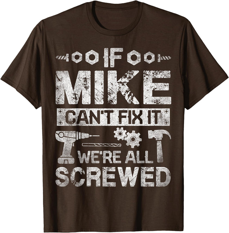 Father's Day Gift Funny Shirt - Mike Name Tee If Mike Can't Fix it We're All Screwed Funny Fathers Gift T-Shirt - Brown