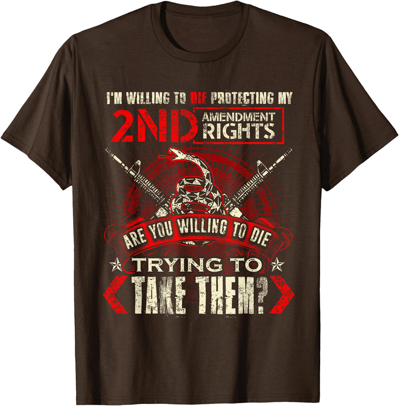 2nd Amendment Gun Rights T-Shirt I'm Willing To Die Protecting My 2nd Amendment Right T-Shirt T-Shirt - Brown