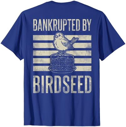 Bankrupted By Birdseed Bird Watching Humor Bankrupted By Birdseed Funny Bird Watching Lover 2 Sides T-Shirt - size chart