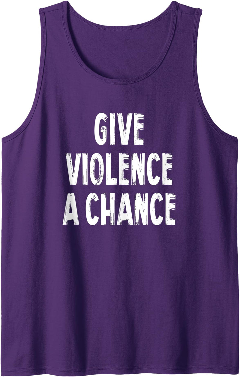 Give Violence A Chance Humor Tee Gifts Give Violence A Chance Sarcasm Saying Tank Top - Purple
