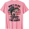 Mines So Big I Have To Use Two Hands Fishing Dad Men's Fishing Graphic On-Back Mines Big Use Two Hands Funny T-Shirt - Pink
