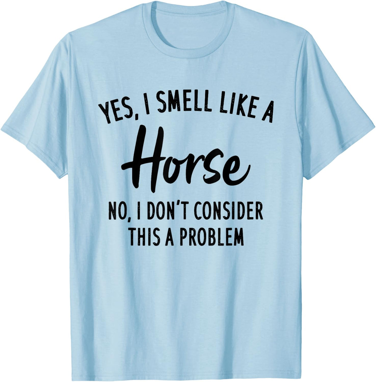 Funny Horse Lover, Yes I Smell Like A Horse T-Shirt - Baby Blue