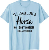 Funny Horse Lover, Yes I Smell Like A Horse T-Shirt - Baby Blue