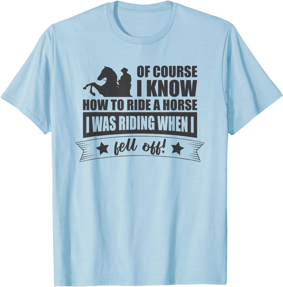 Funny gift shirt Horse Riding Know Ride Horse I Was Riding When I Fell Off T-Shirt - Baby Blue