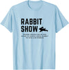 Rabbit Show - Showing Rabbits T-Shirt in Baby Blue