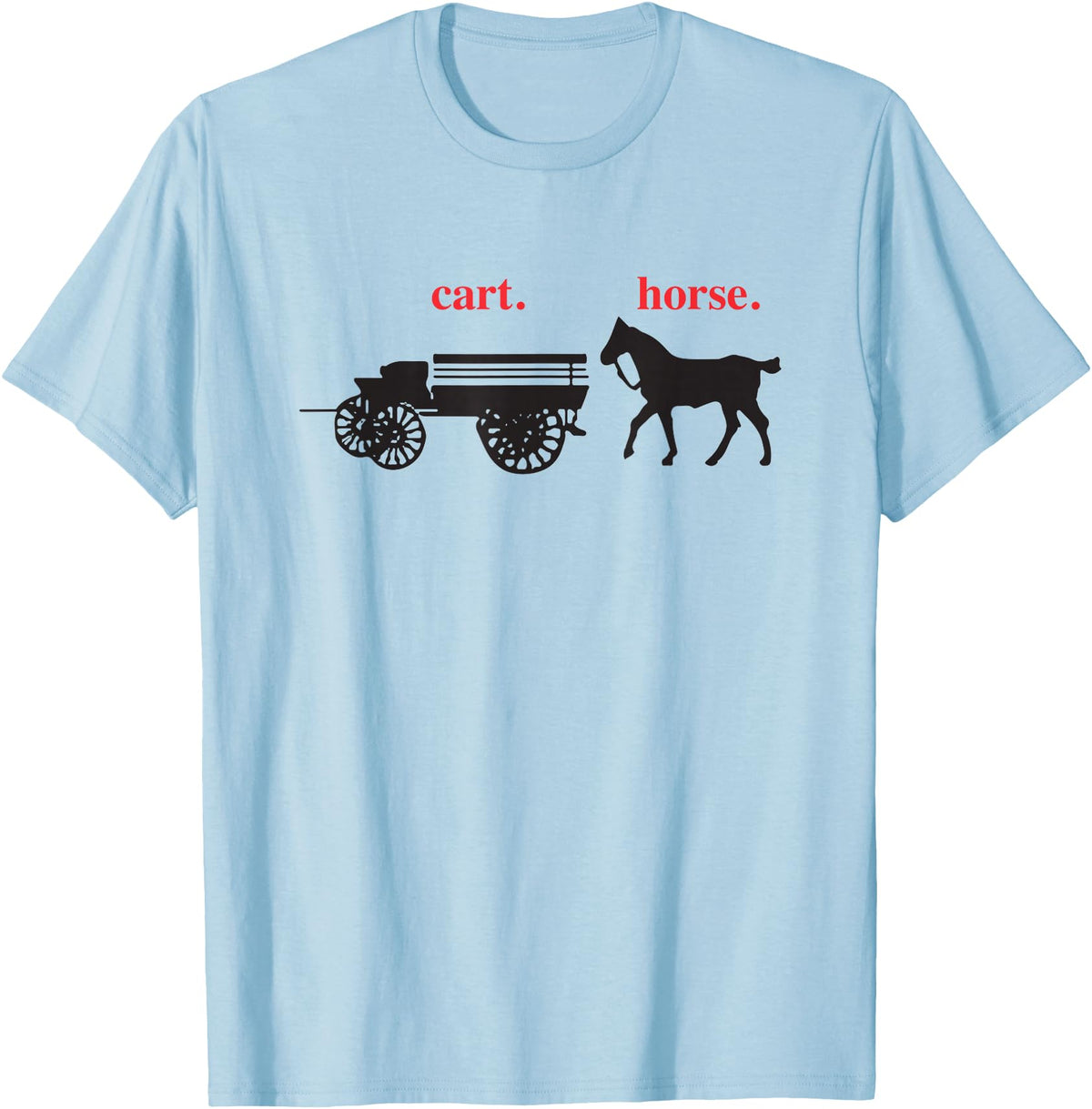 timamerine. Cart in front of the horse T-Shirt - Baby Blue