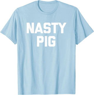 Funny Shirt With Saying & Funny T-Shirts Nasty Pig T-Shirt funny saying sarcastic novelty humor cool T-Shirt - Baby Blue