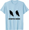 Attempted Murder of Crows Funny T-Shirt T-Shirt - Baby Blue