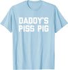 Funny Sayings & Funny Designs Daddy's Piss Pig - Funny Saying Sarcastic Novelty Urine Piss T-Shirt - Baby Blue