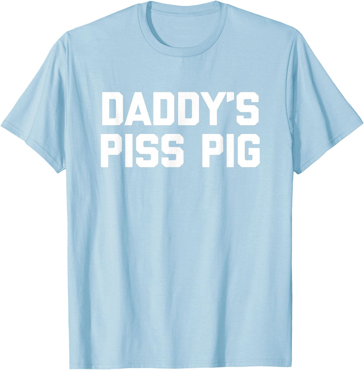 Funny Sayings & Funny Designs Daddy's Piss Pig - Funny Saying Sarcastic Novelty Urine Piss T-Shirt - Baby Blue