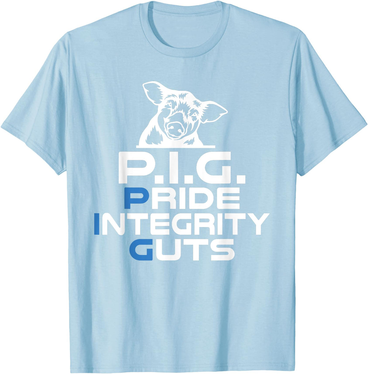 Police Officer Gifts & Cop Gifts PIG Pride Integrity Guts Police T-Shirt - Baby Blue