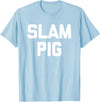 Funny Sex Sayings & Funny Sexy Designs Slam Pig - Funny Saying Sarcastic Cute Cool Sexy Novelty Sex T-Shirt - Baby Blue