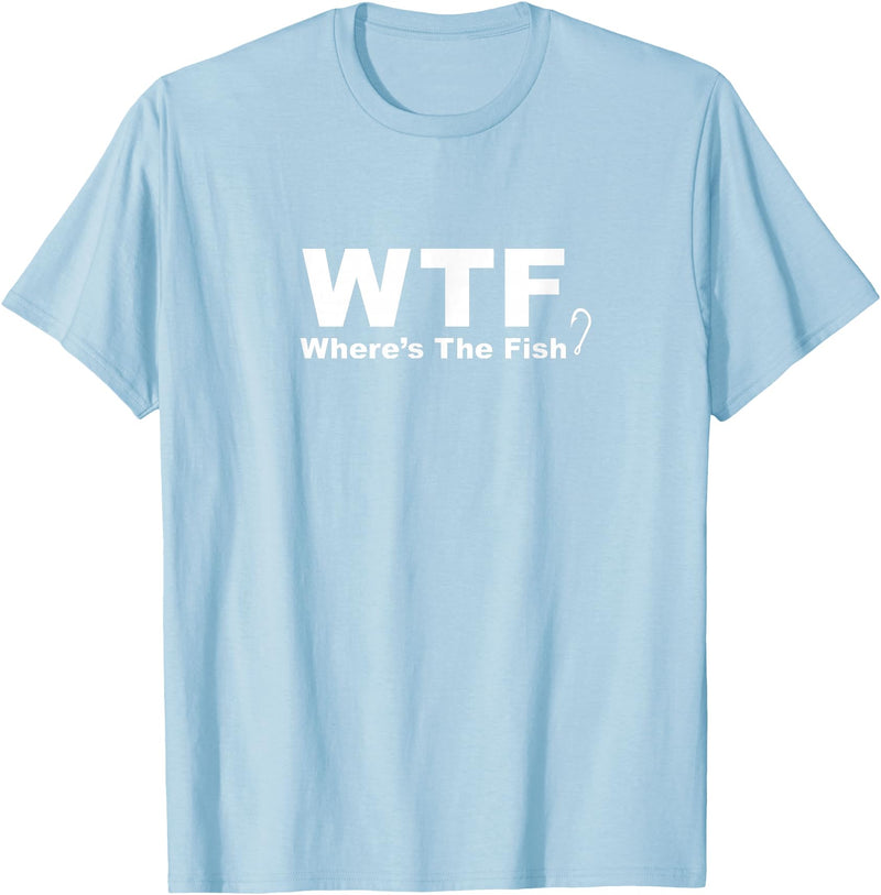 Funny Fishing Shirt WTF Shirt - Where's The Fish Shirt, Funny Fishing T-Shirt T-Shirt - Baby Blue
