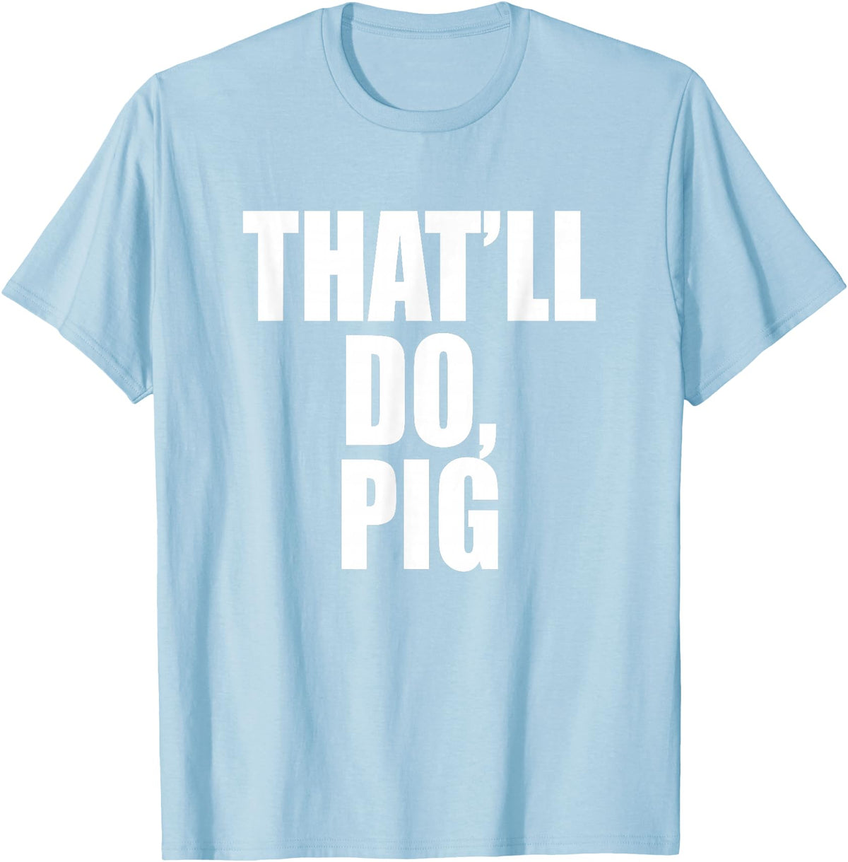 Three Words On A Designs That’ll Do, Pig. A Memorable Trivia Saying Quote A Favorite T-Shirt - Baby Blue