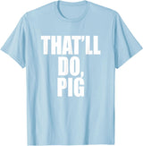 Three Words On A Designs That’ll Do, Pig. A Memorable Trivia Saying Quote A Favorite T-Shirt - Baby Blue