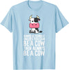 Funny Cow Lover Gifts Always Be Yourself Unless You Can Be A Cow T-Shirt - Baby Blue