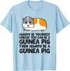 Funny Guinea Pig Lover Gifts Always Be Yourself Unless You Can Be A Guinea Pig T-Shirt - Baby Blue