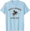 Save a horse ride me - funny cowboy western inappropriate T-Shirt - Baby Blue