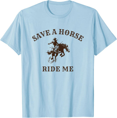 Save a horse ride me - funny cowboy western inappropriate T-Shirt