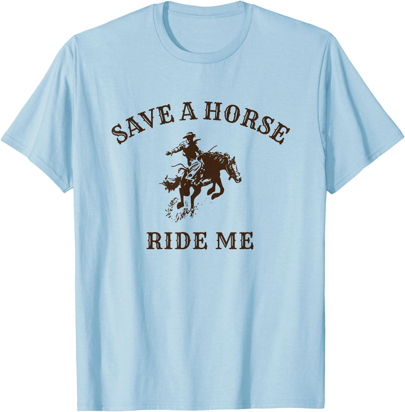 Save a horse ride me - funny cowboy western inappropriate T-Shirt - Baby Blue
