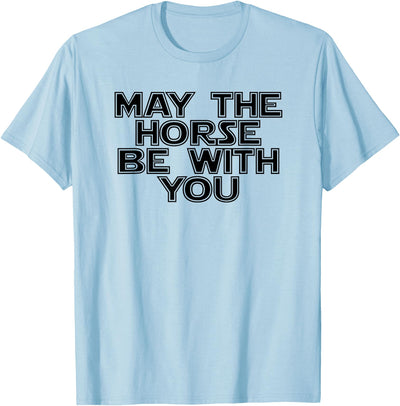 Funny Horse Be With You Tee May The Horse Be With You Funny Horse Novelty T Shirt T-Shirt