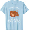 Dont wake me up Im Hibernating cute sleeping Bear T-Shirt - Baby Blue