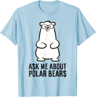 Funny Polar Bear Ask Me About Polar Bears T-Shirt