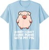 Pig Lover and Pig Farmer Gifts And Tees Pig Owner Pig Farmer Sorry I Can't I Have Plans With My Pig T-Shirt - Baby Blue