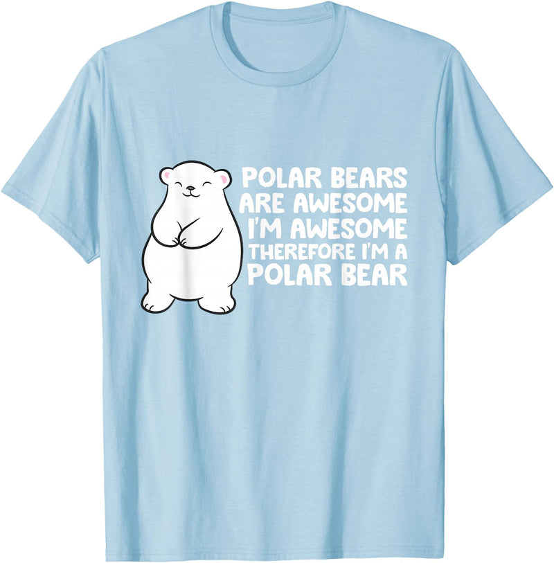 Arctic Polar Bear Tees And Gifts Polar Bears are Awesome Therefore I'm A Polar Bear T-Shirt - Baby Blue