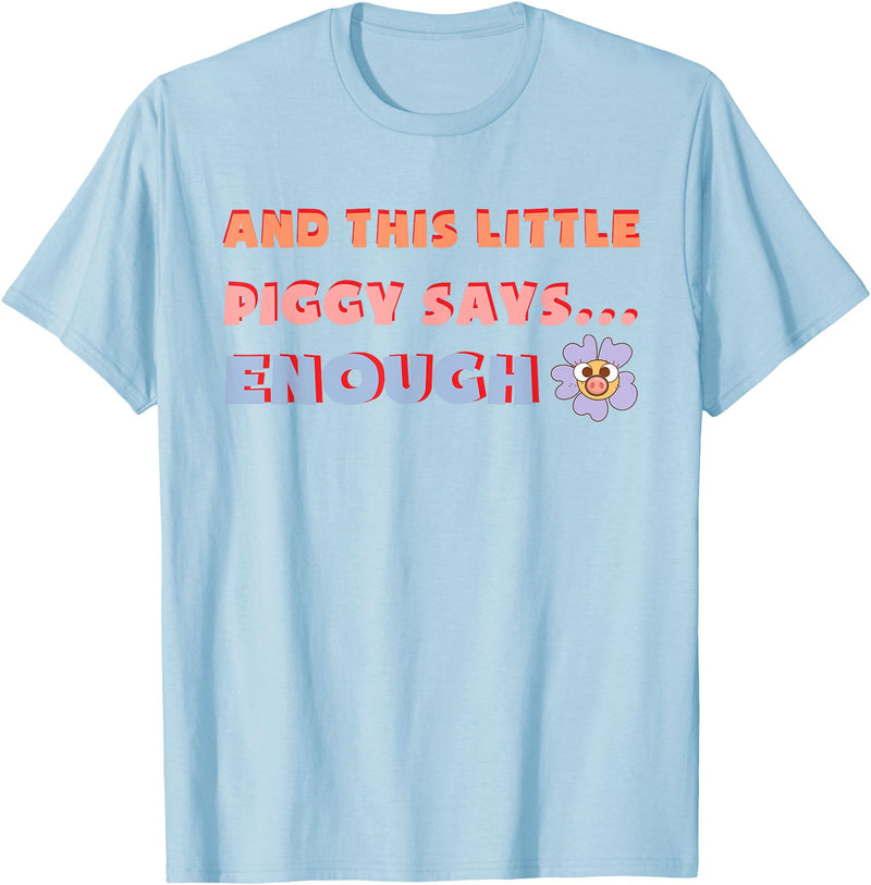 and, This Little Piggy Says: Enough and This Little Piggy Says Enough Funny Pig Design T-Shirt - Baby Blue