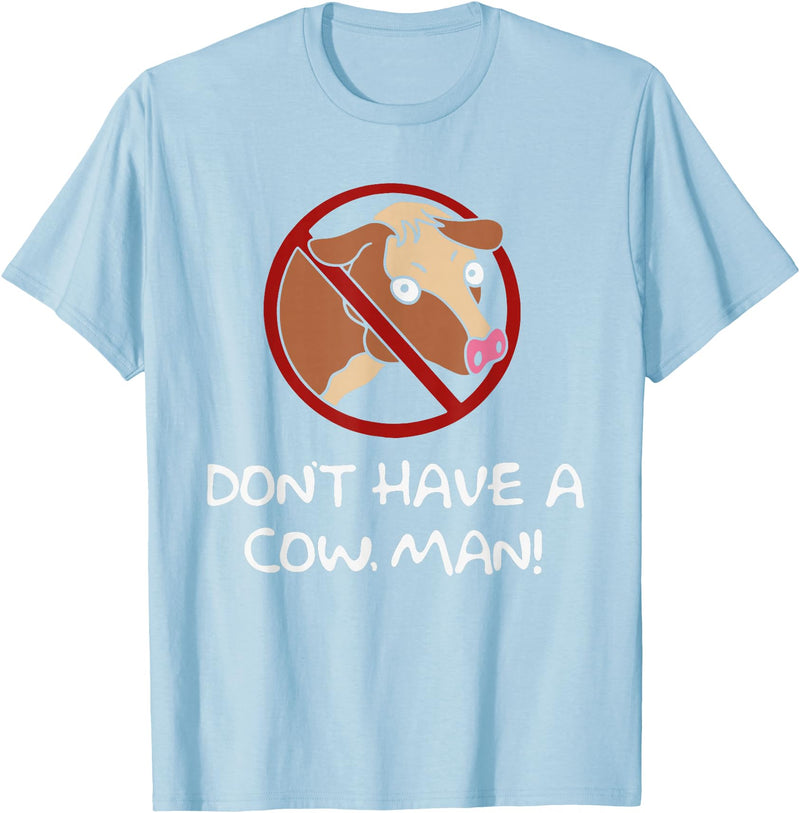 Don't Have A Cow. Man! Funny T-Shirt - Baby Blue