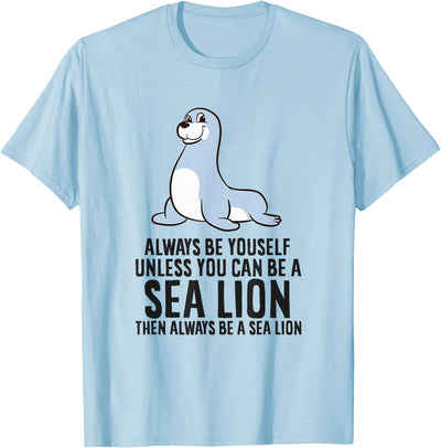 Always Be Yourself Unless You Can Be A Sea Lion Cute Seal T-Shirt