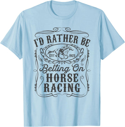 Horse Racing Shirt Betting Gifts Id Rather Be Betting On Horse Racing Funny Horse Derby Gift T-Shirt