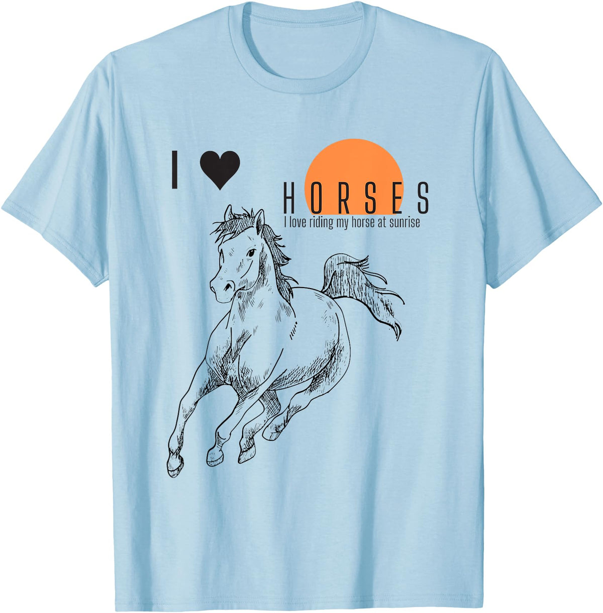 I love riding my horse at sunrise I LOVE HORSES T-Shirt - Baby Blue