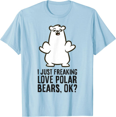 I Just Freaking Love Polar Bears, Ok? Cute Polar Bear T-Shirt