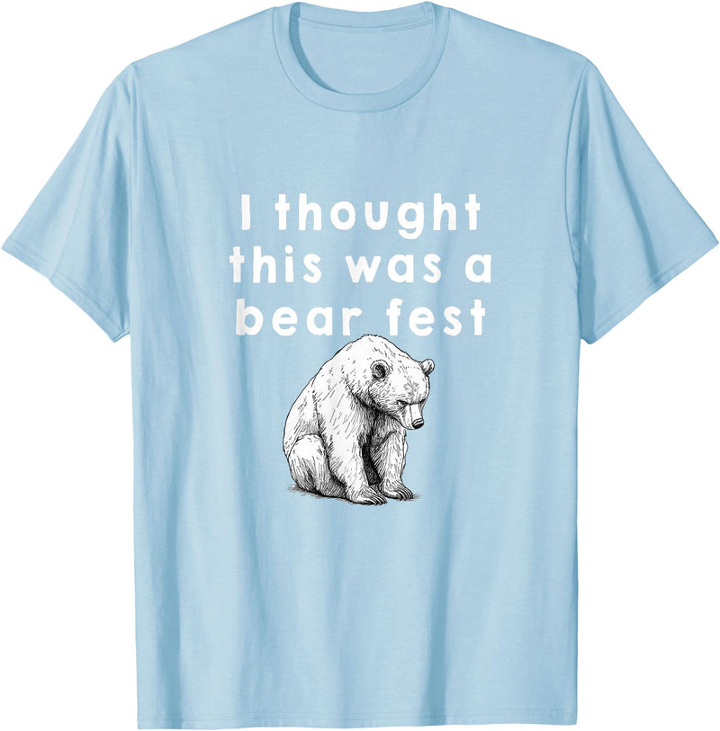 Best Beer Fest Humor Funny Beer Fest 'I thought this was a bear fest' T-Shirt - Baby Blue
