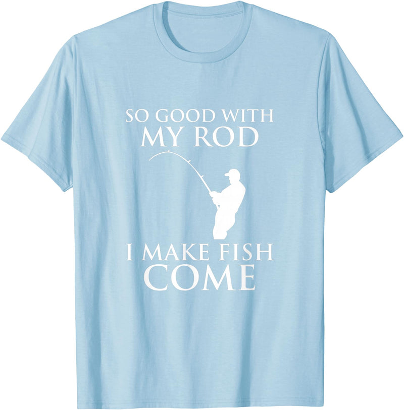 TeeOutlet So Good With My Rod I Make Fish Come Fishing Shirt T-Shirt - Baby Blue