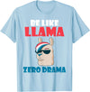 LLama Gifts & Accessories Be like Llama zero Drama Alpaca Llama T-Shirt - Baby Blue